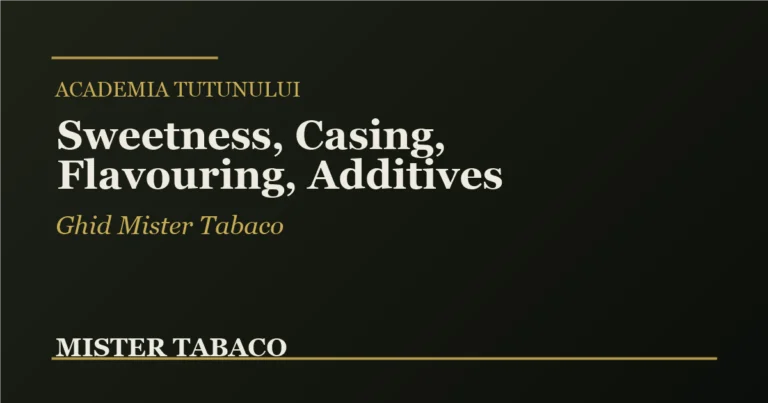 Natural Sweetness vs Casing vs Flavouring vs Additives – cum separăm caracterul frunzei de intervențiile asupra produsului