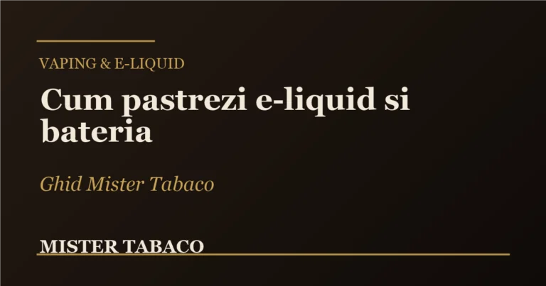 Cum păstrezi corect e-liquid-ul și cum întreții bateria unui pod
