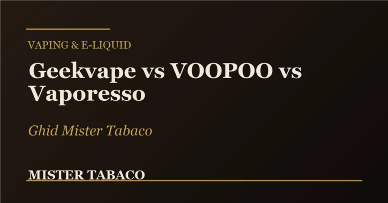 Geekvape vs VOOPOO vs Vaporesso vs Vaporlax: ghid Mister Tabaco pentru alegerea unui pod
