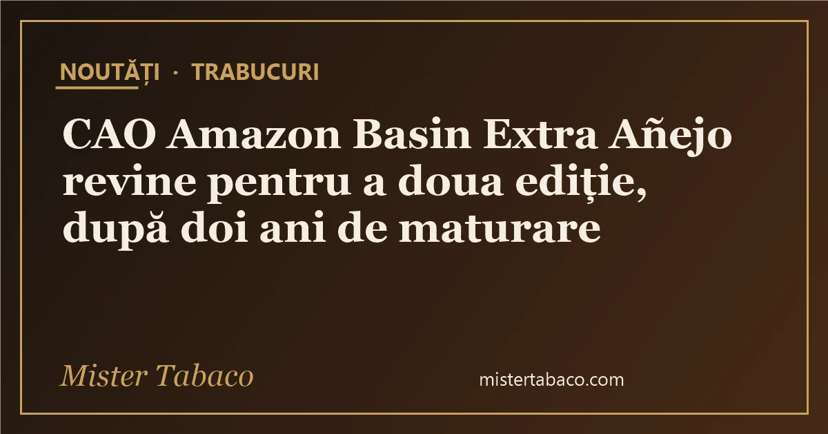 CAO Amazon Basin Extra Añejo revine pentru a doua ediție, după doi ani de maturare